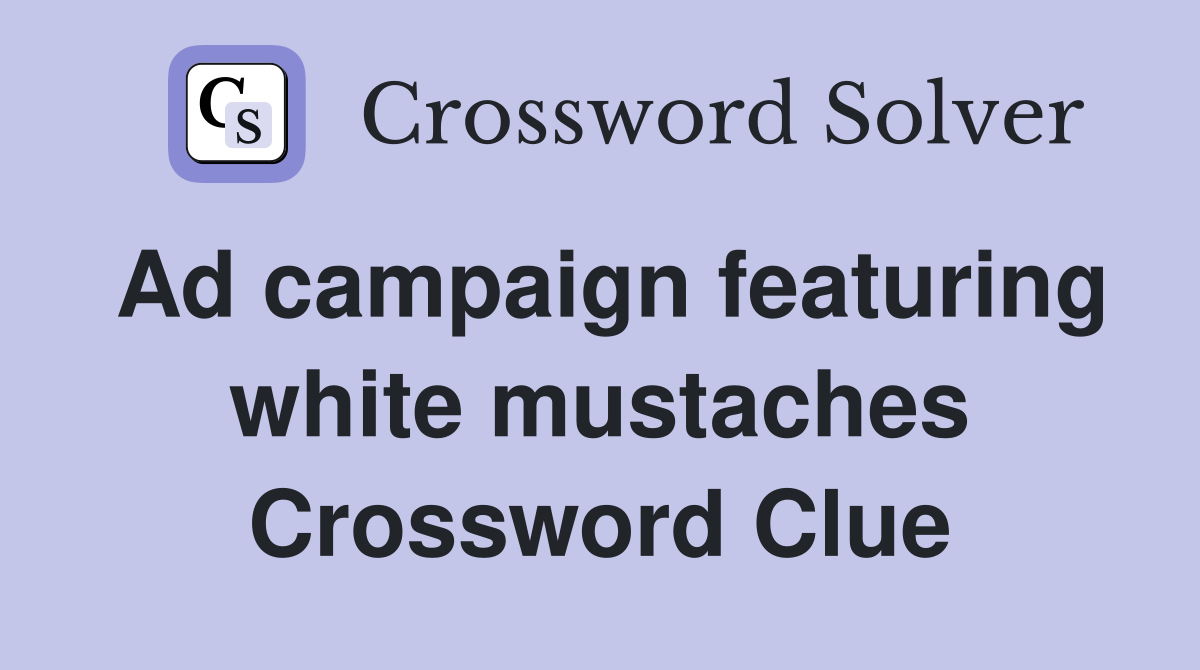 Ad campaign featuring white mustaches Crossword Clue
