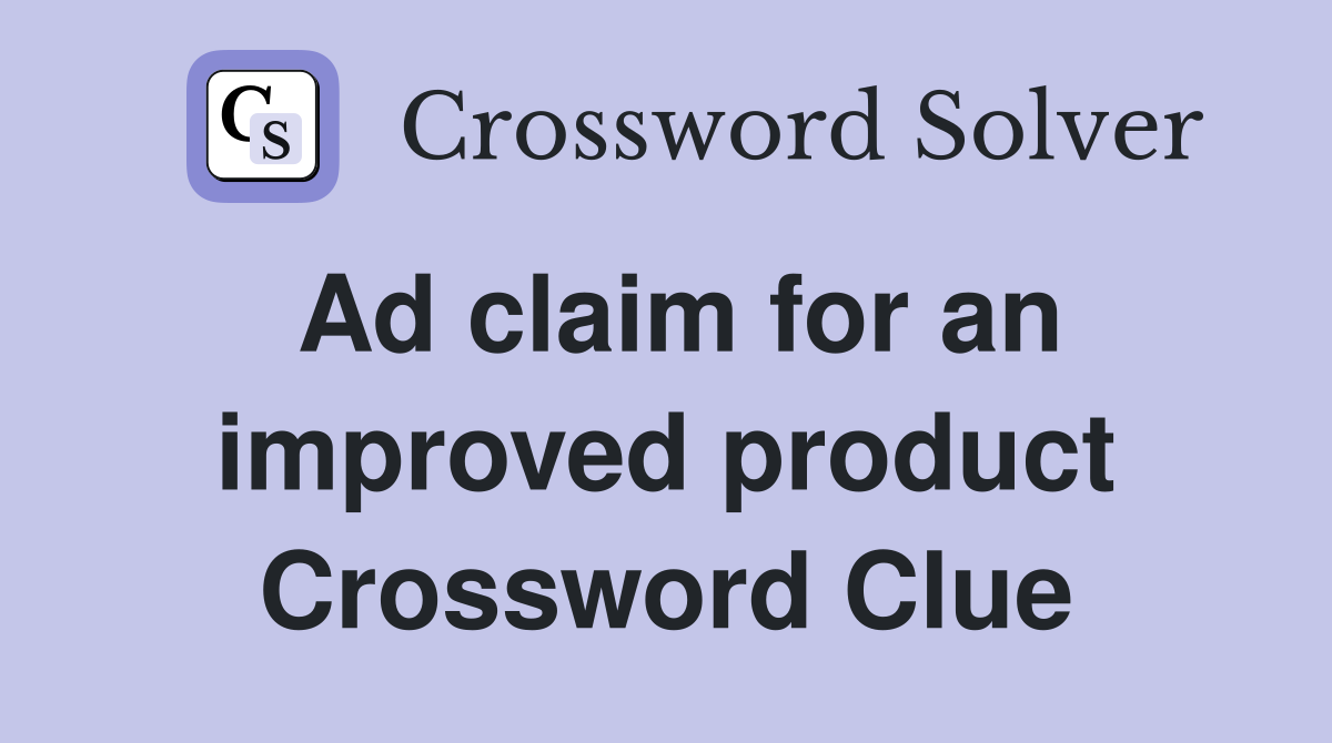 Ad claim for an improved product Crossword Clue