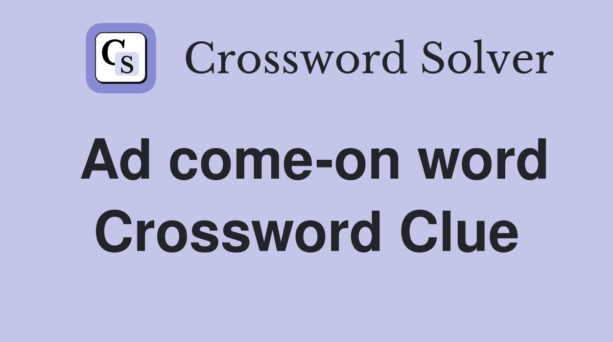 Ad come-on word Crossword Clue