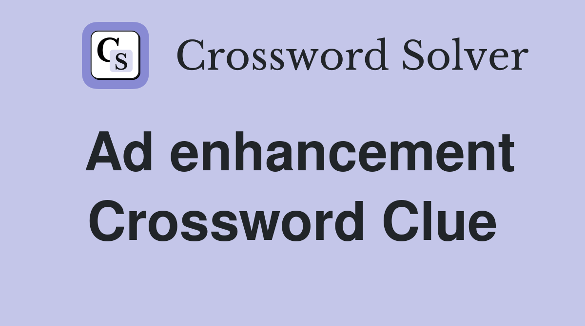 Ad enhancement Crossword Clue