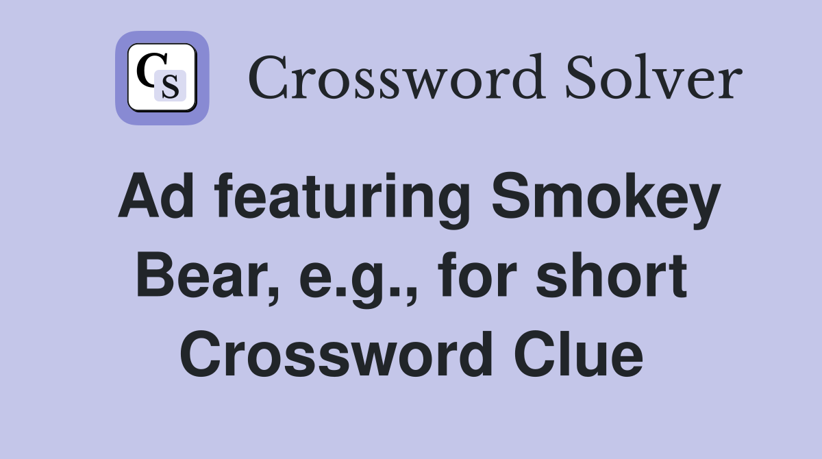Ad featuring Smokey Bear, e.g., for short Crossword Clue