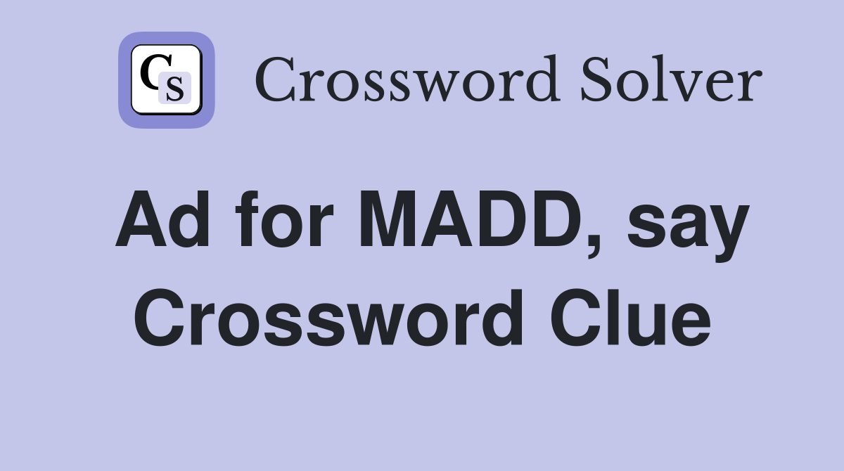 Ad for MADD, say Crossword Clue