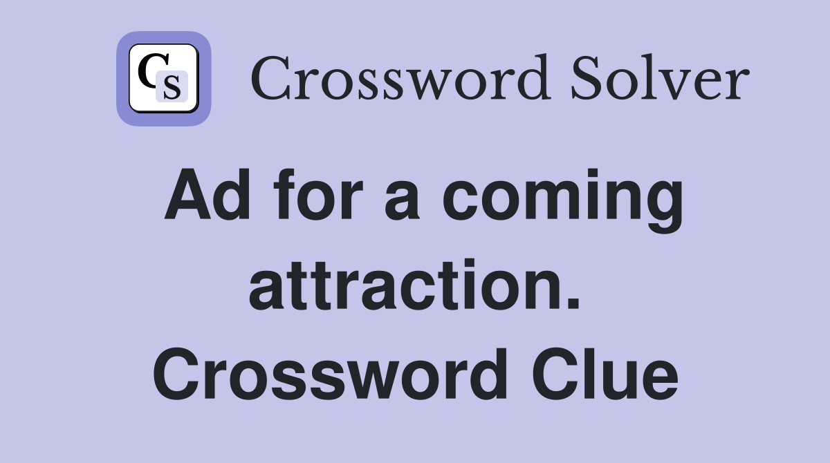 Ad for a coming attraction. Crossword Clue