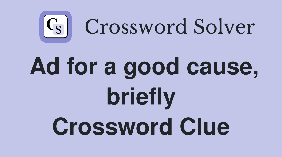 Ad for a good cause, briefly Crossword Clue