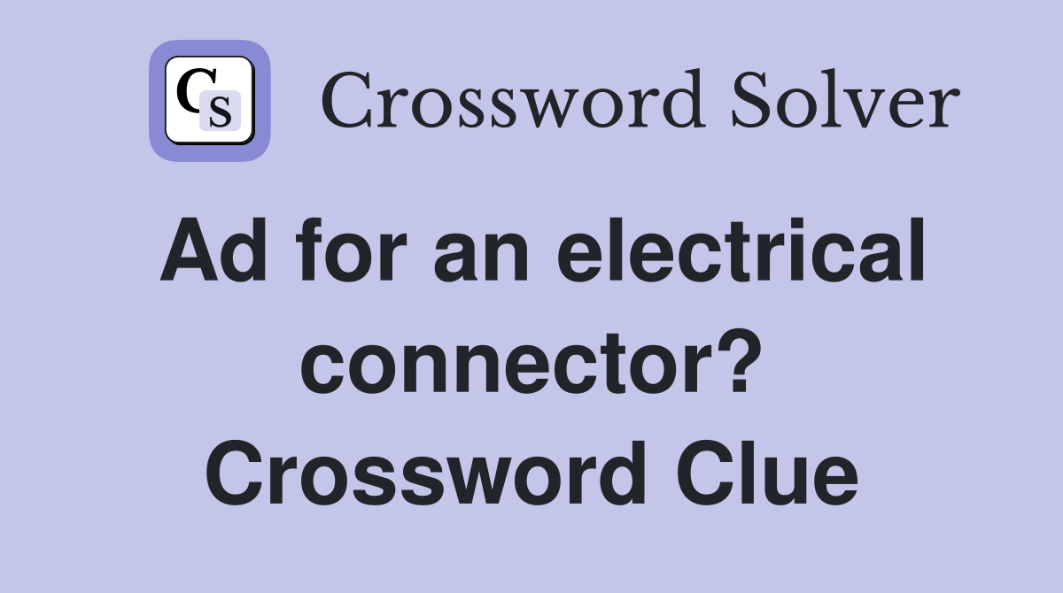 Ad for an electrical connector? Crossword Clue