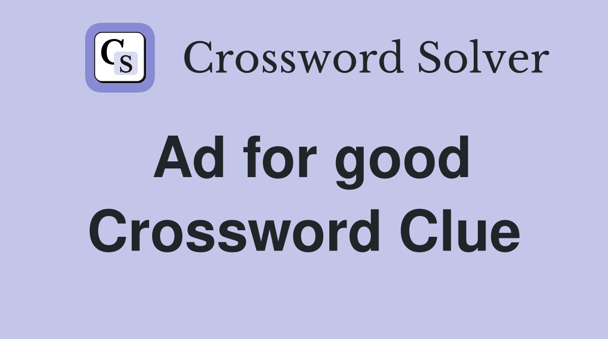 Ad for good Crossword Clue