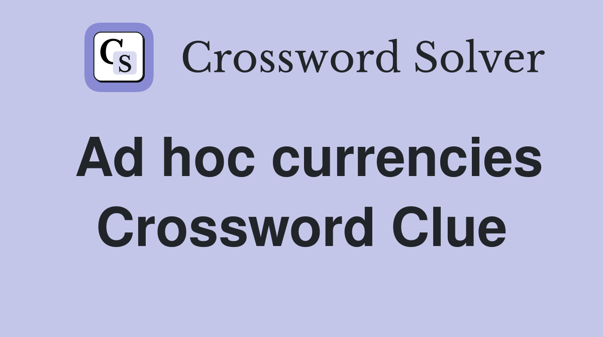 Ad hoc currencies Crossword Clue