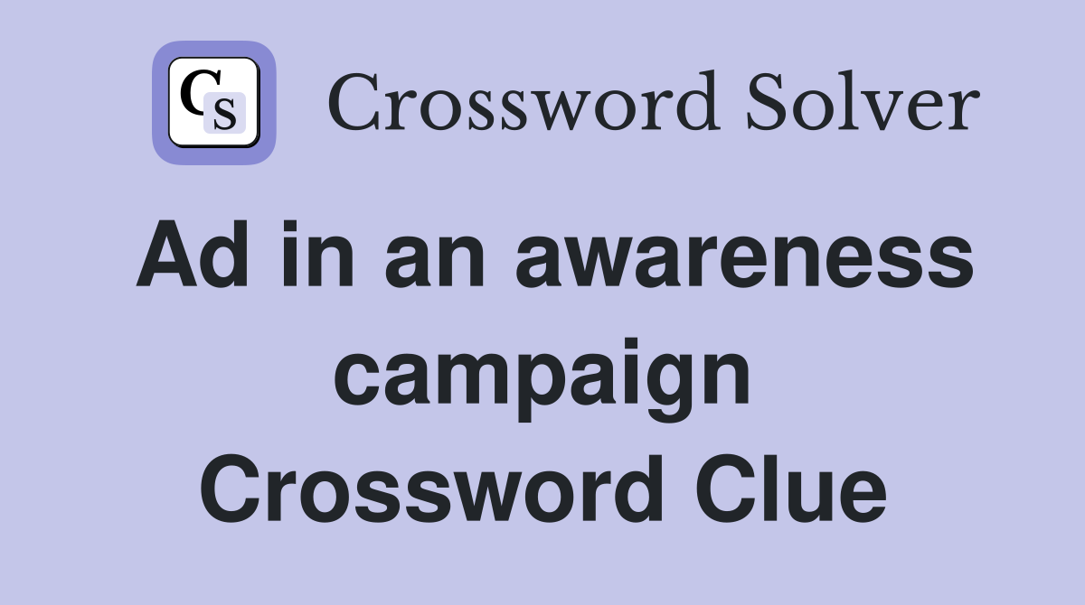 Ad in an awareness campaign Crossword Clue