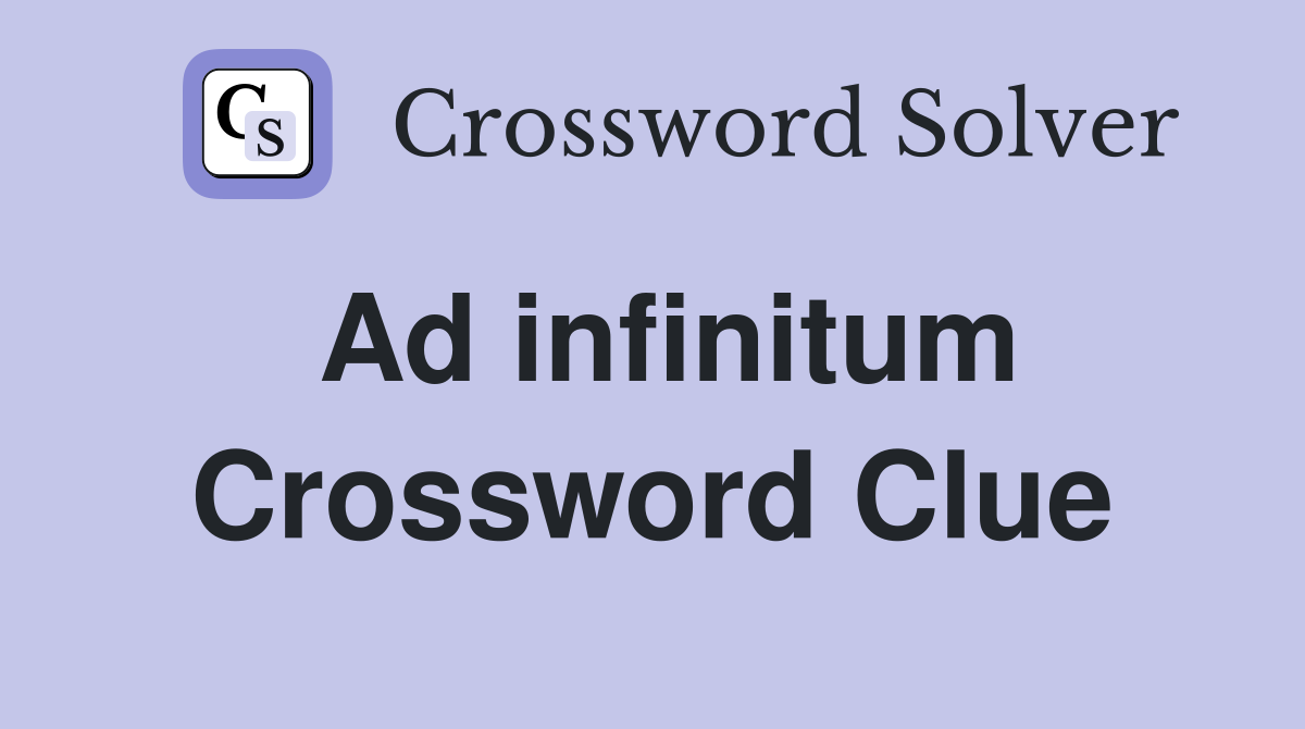Ad infinitum Crossword Clue
