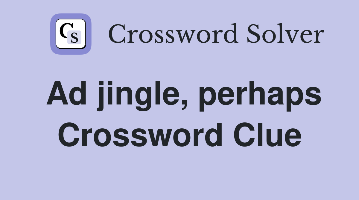 Ad jingle, perhaps Crossword Clue
