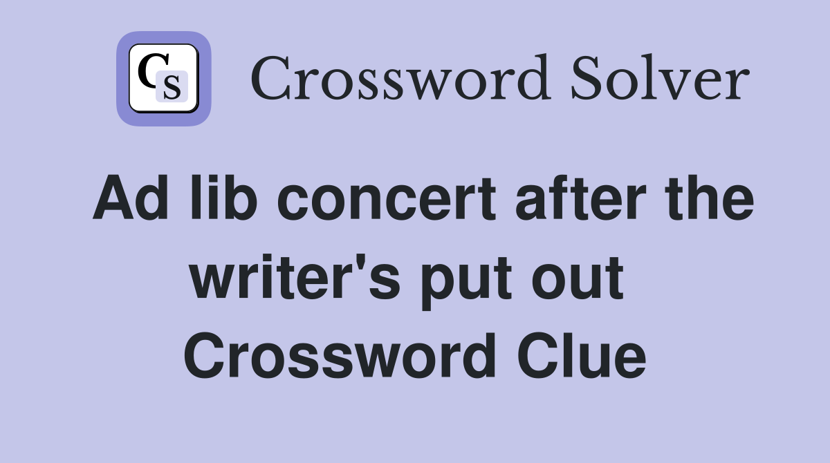 Ad lib concert after the writer's put out  Crossword Clue