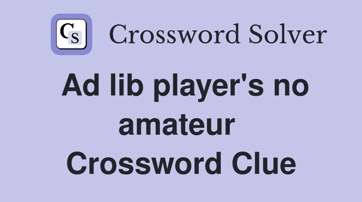 Ad lib player's no amateur  Crossword Clue