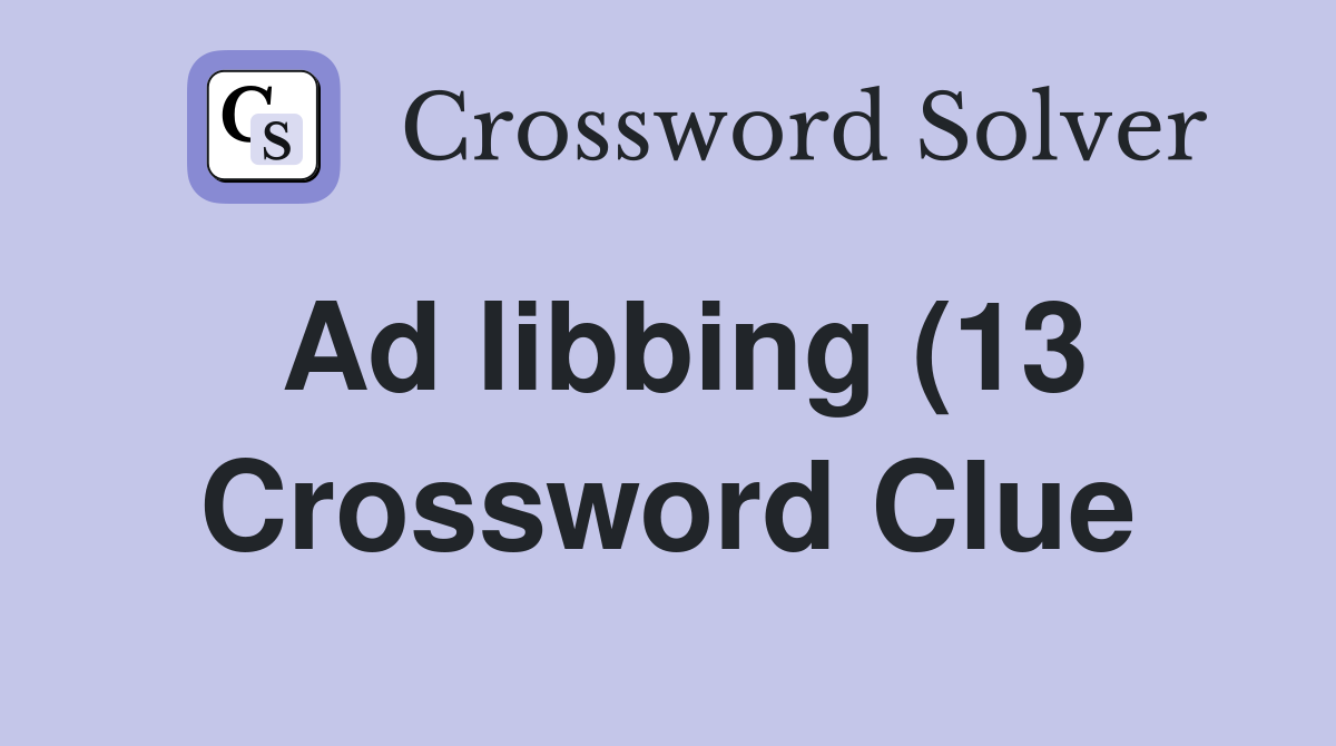 Ad libbing (13) Crossword Clue Answers Crossword Solver Ad libbing (13) Crossword Clue Answers Crossword Solver