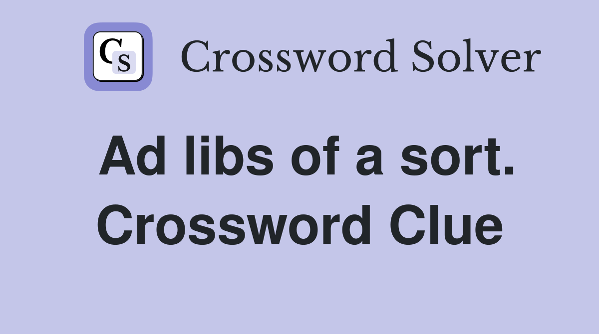 Ad libs of a sort. Crossword Clue