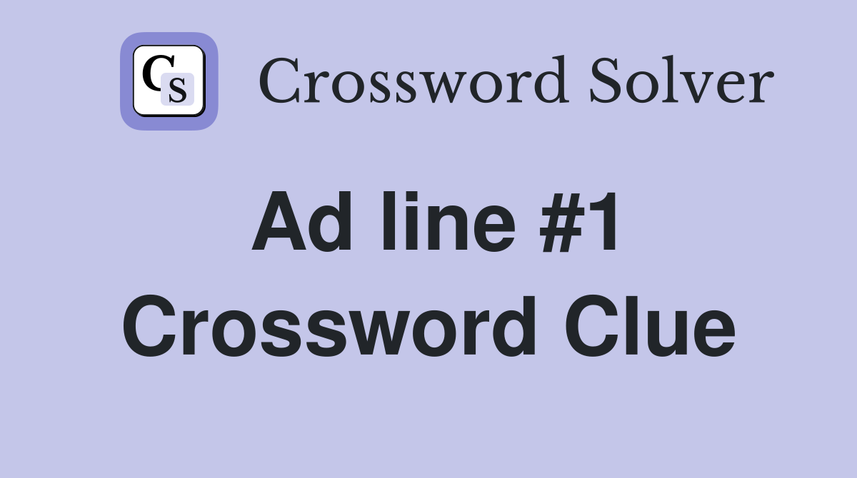 Ad line #1 Crossword Clue