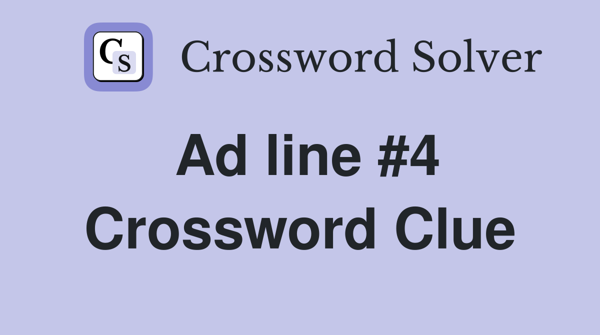 Ad line #4 Crossword Clue