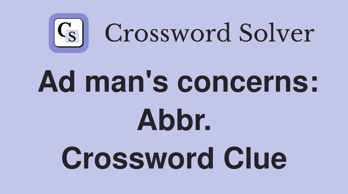 Ad man's concerns: Abbr. Crossword Clue