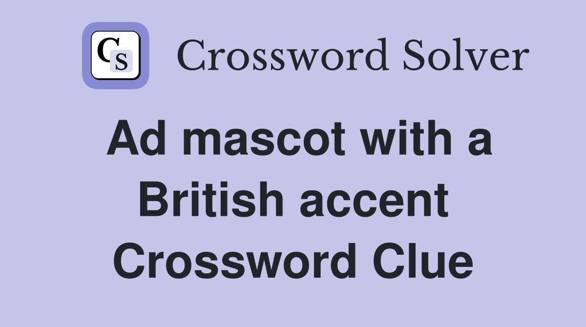 Ad mascot with a British accent Crossword Clue