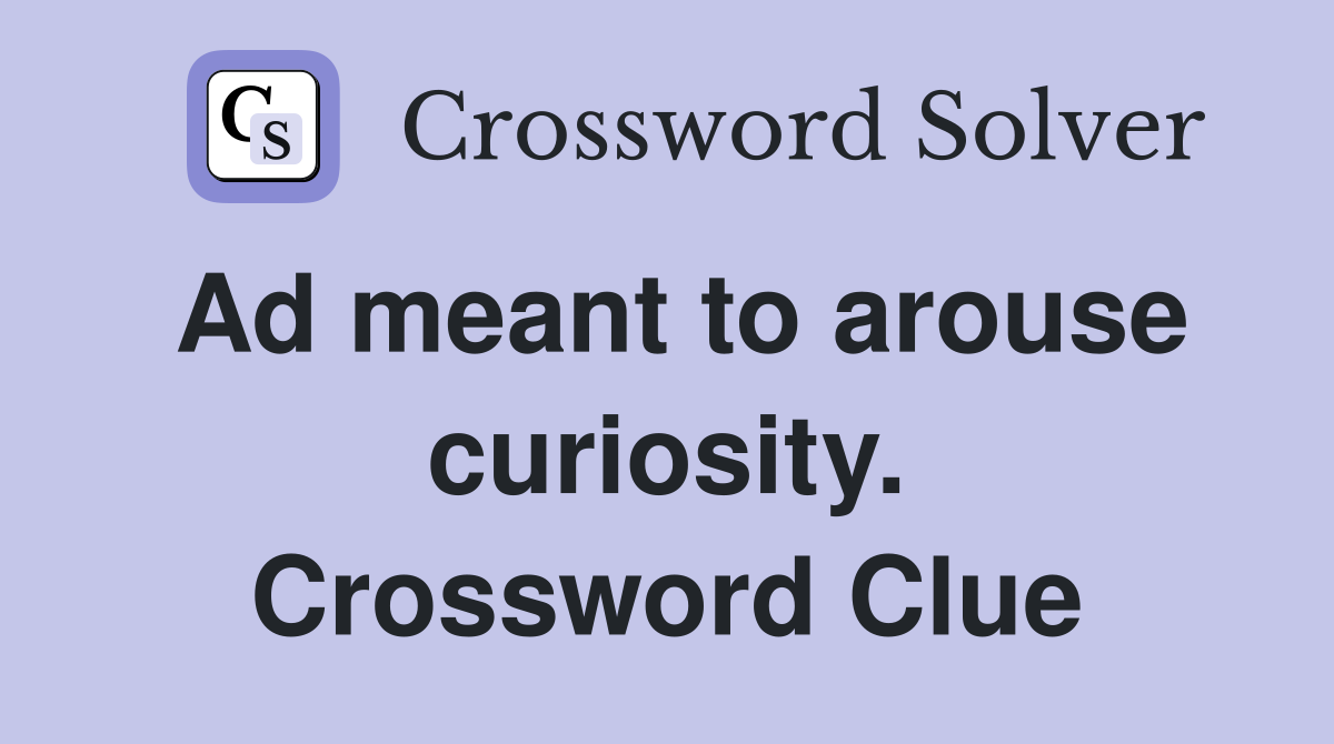 Ad meant to arouse curiosity. Crossword Clue