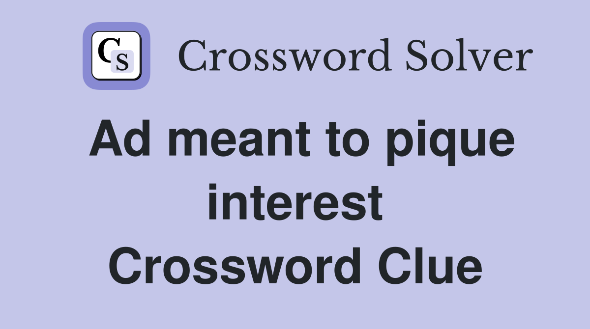 Ad meant to pique interest Crossword Clue