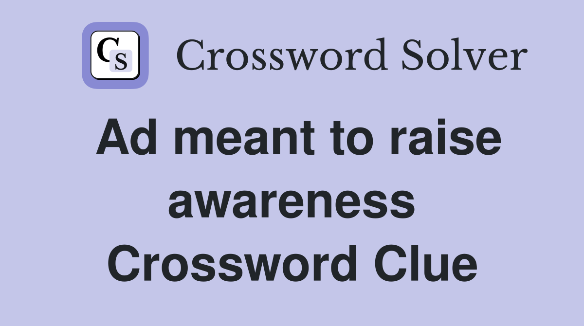 Ad meant to raise awareness Crossword Clue