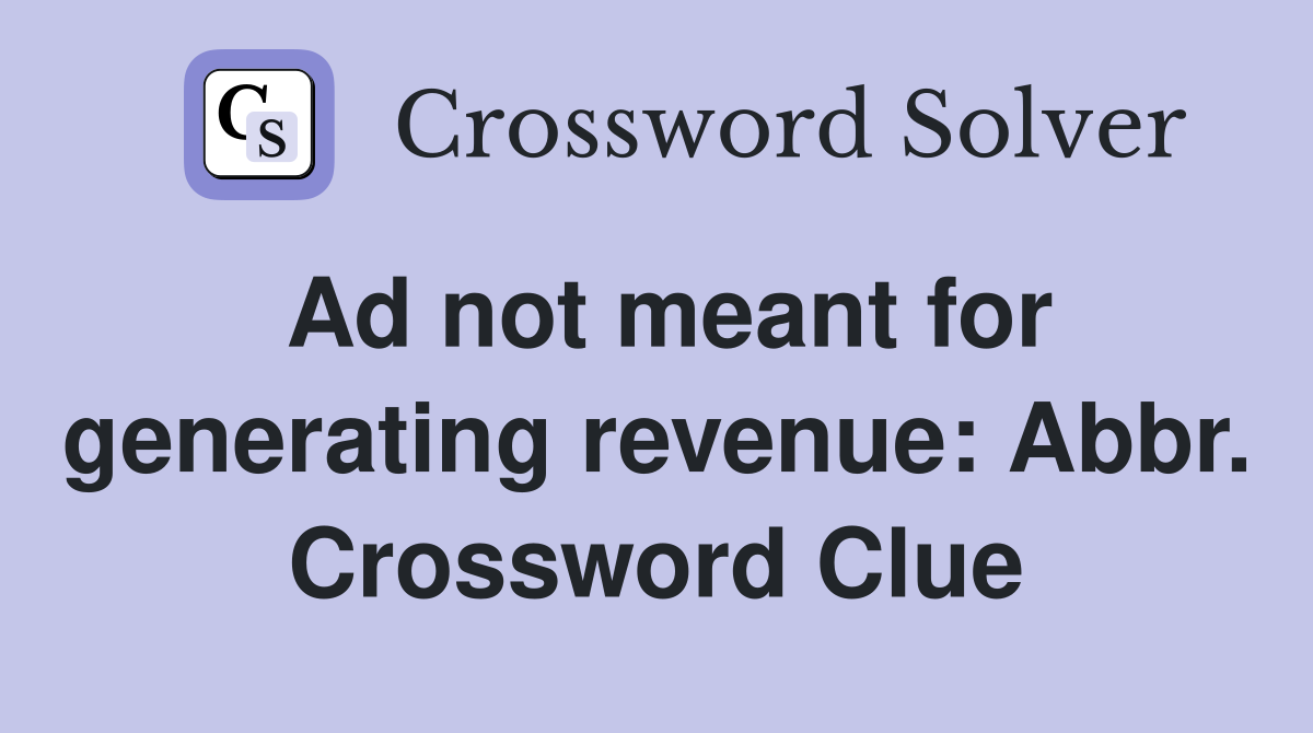 Ad not meant for generating revenue: Abbr. Crossword Clue