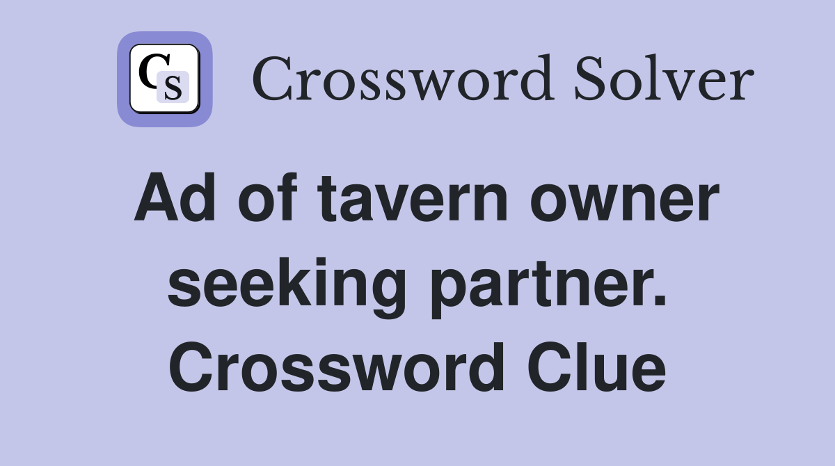 Ad of tavern owner seeking partner. Crossword Clue