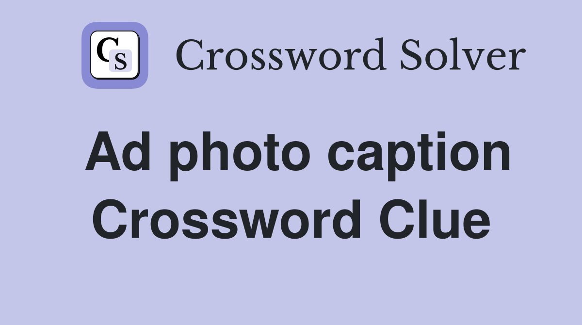 Ad photo caption Crossword Clue