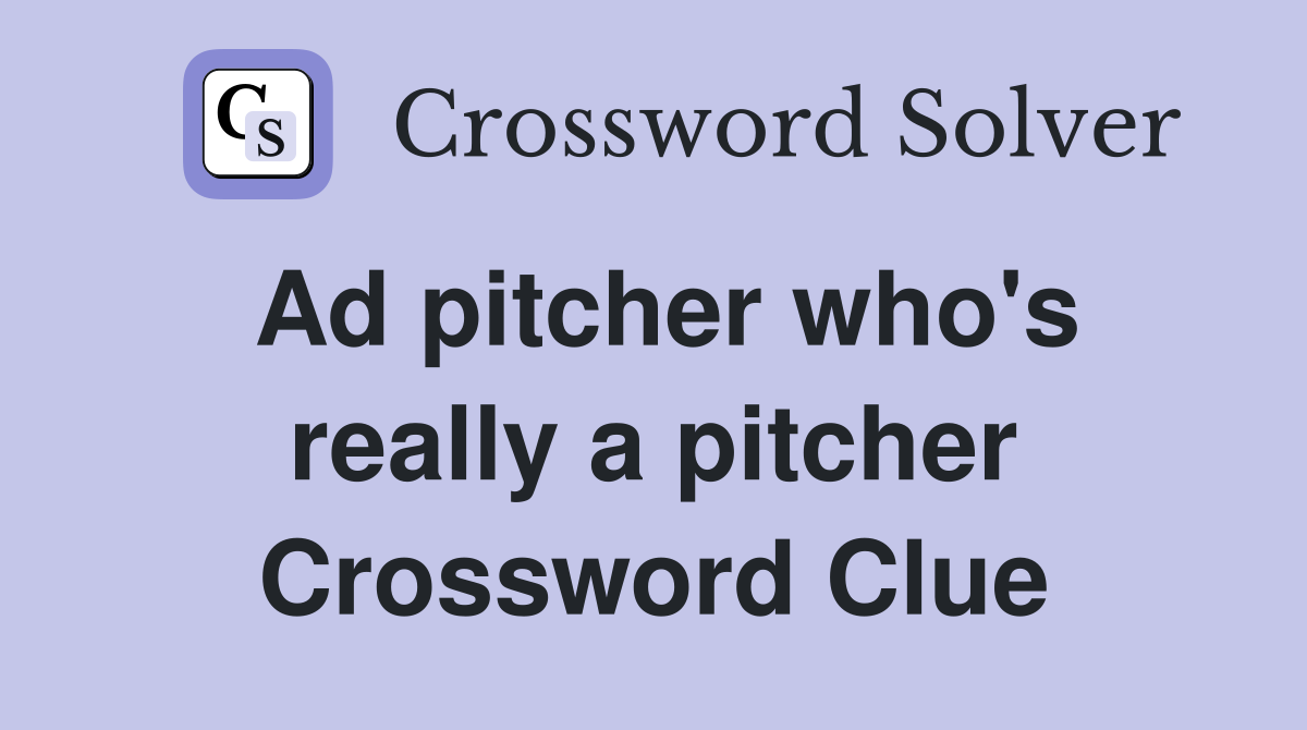 Ad pitcher who's really a pitcher Crossword Clue