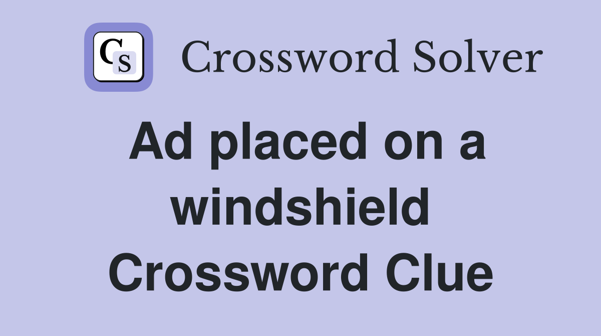 Ad placed on a windshield Crossword Clue