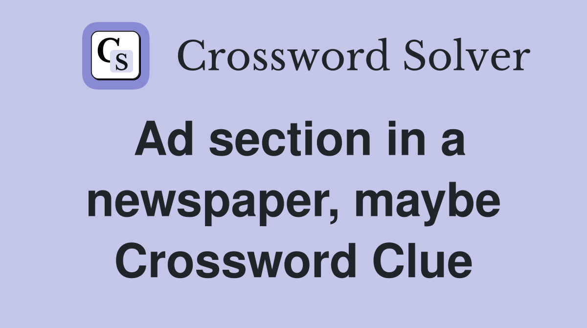 Ad section in a newspaper, maybe Crossword Clue