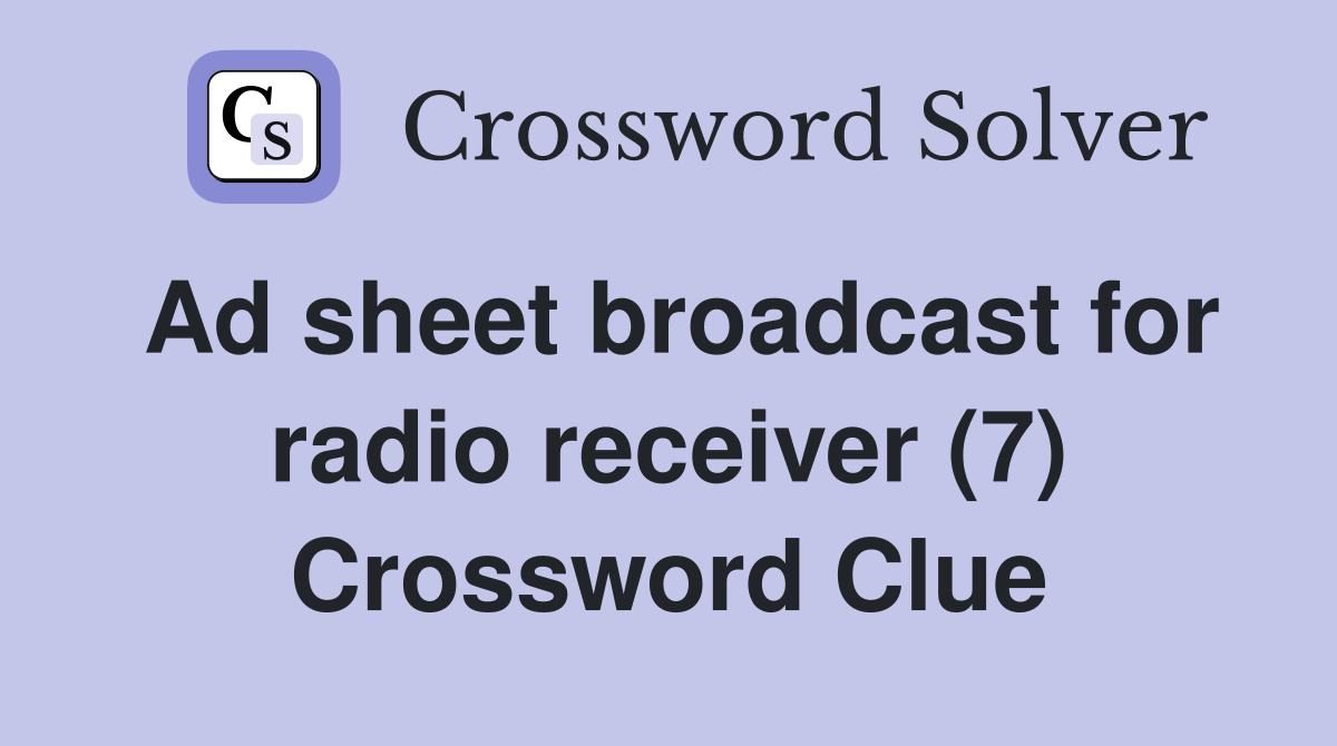 Ad sheet broadcast for radio receiver (7) Crossword Clue