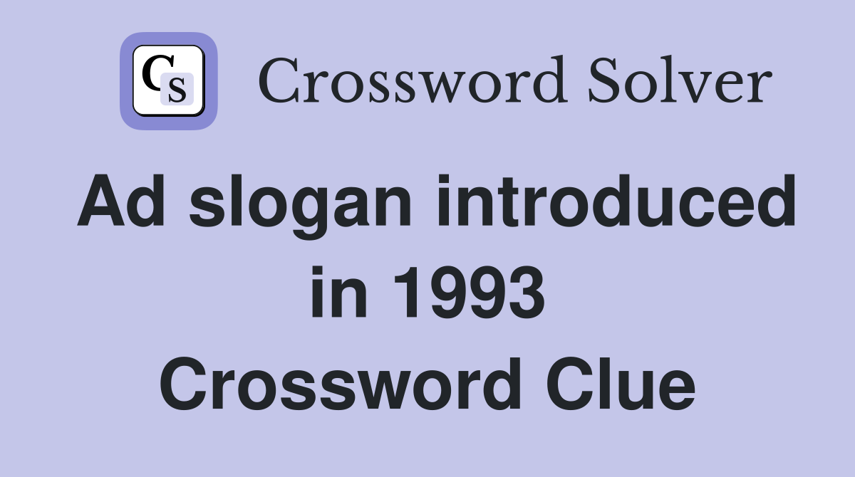 Ad slogan introduced in 1993 Crossword Clue
