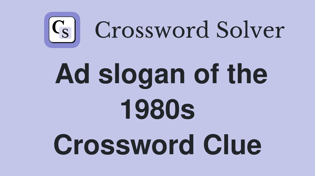 Ad slogan of the 1980s Crossword Clue