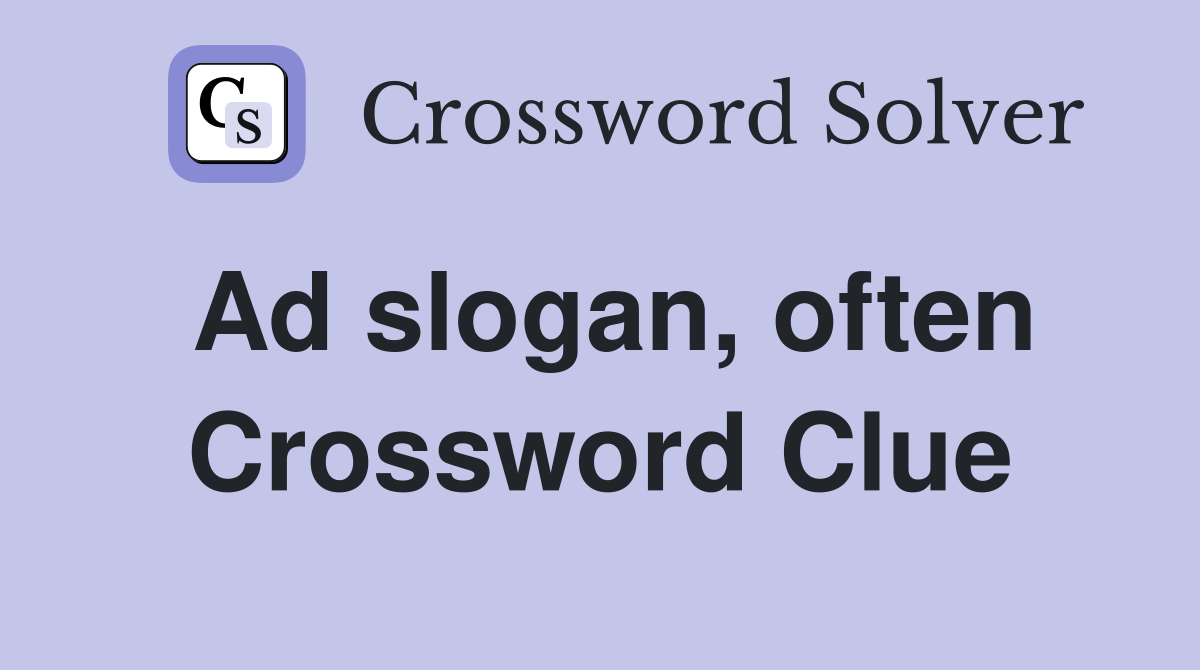 Ad slogan, often Crossword Clue