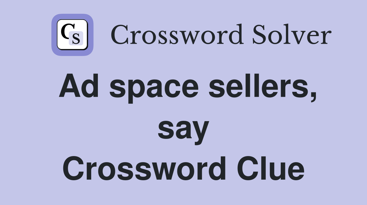 Ad space sellers, say Crossword Clue