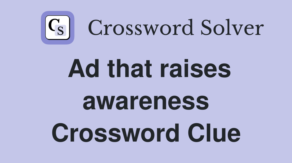 Ad that raises awareness Crossword Clue