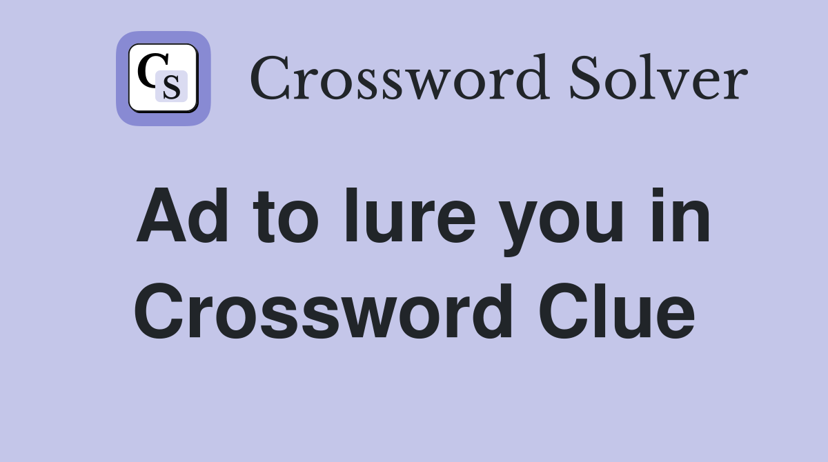 Ad to lure you in Crossword Clue