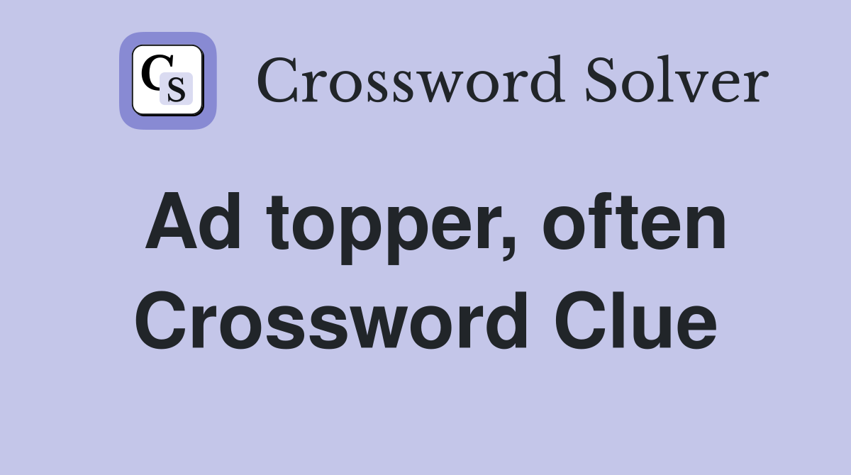 Ad topper, often Crossword Clue