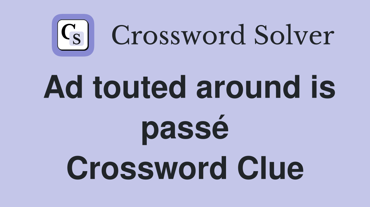 Ad touted around is passé Crossword Clue