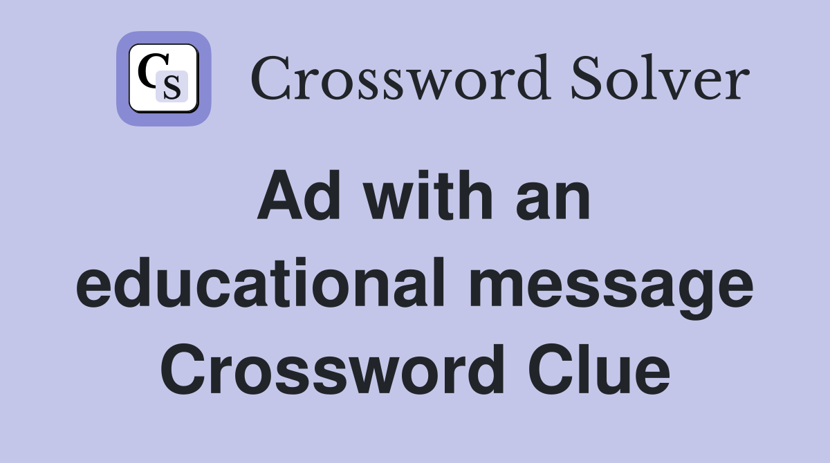 Ad with an educational message Crossword Clue