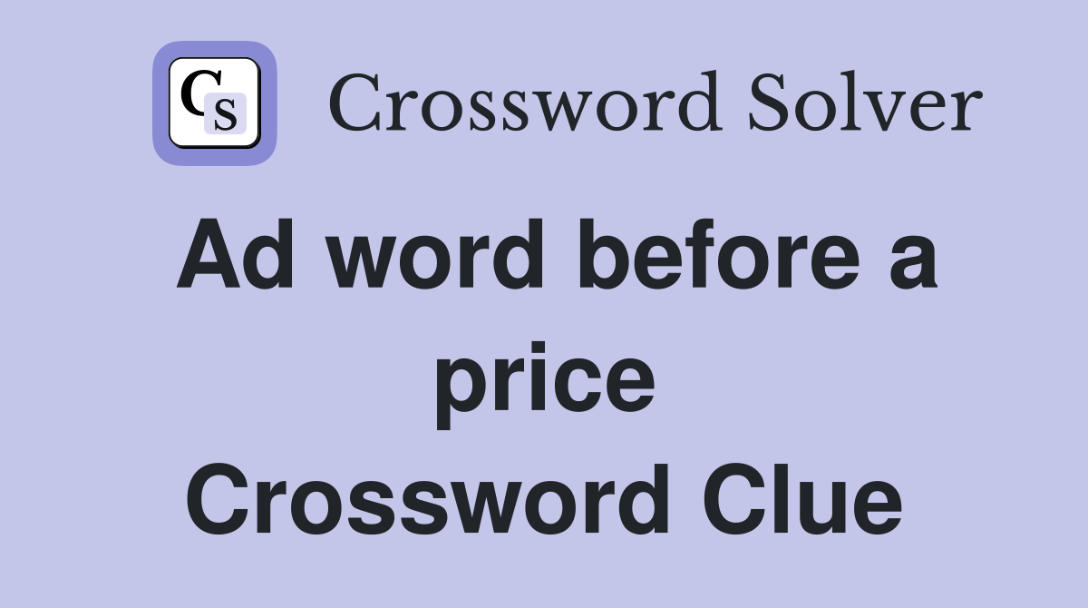 Ad word before a price Crossword Clue