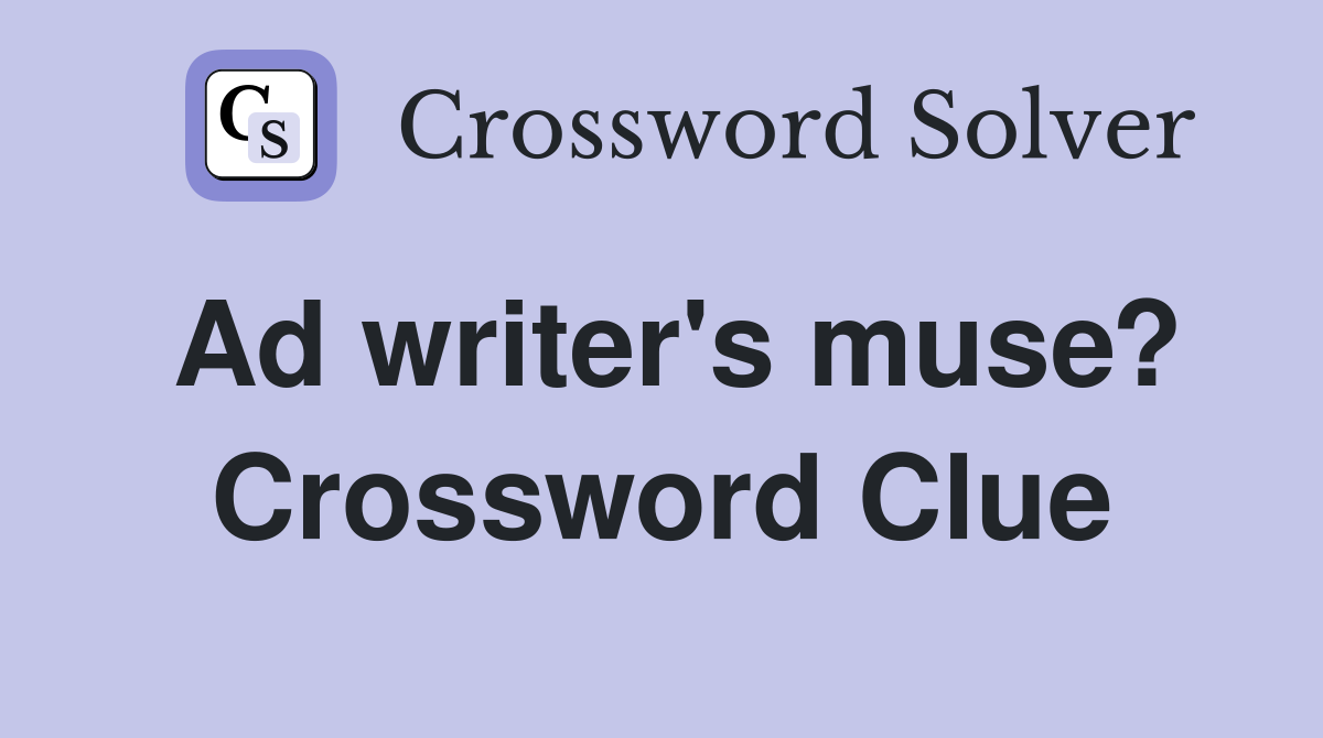 Ad writer's muse? Crossword Clue