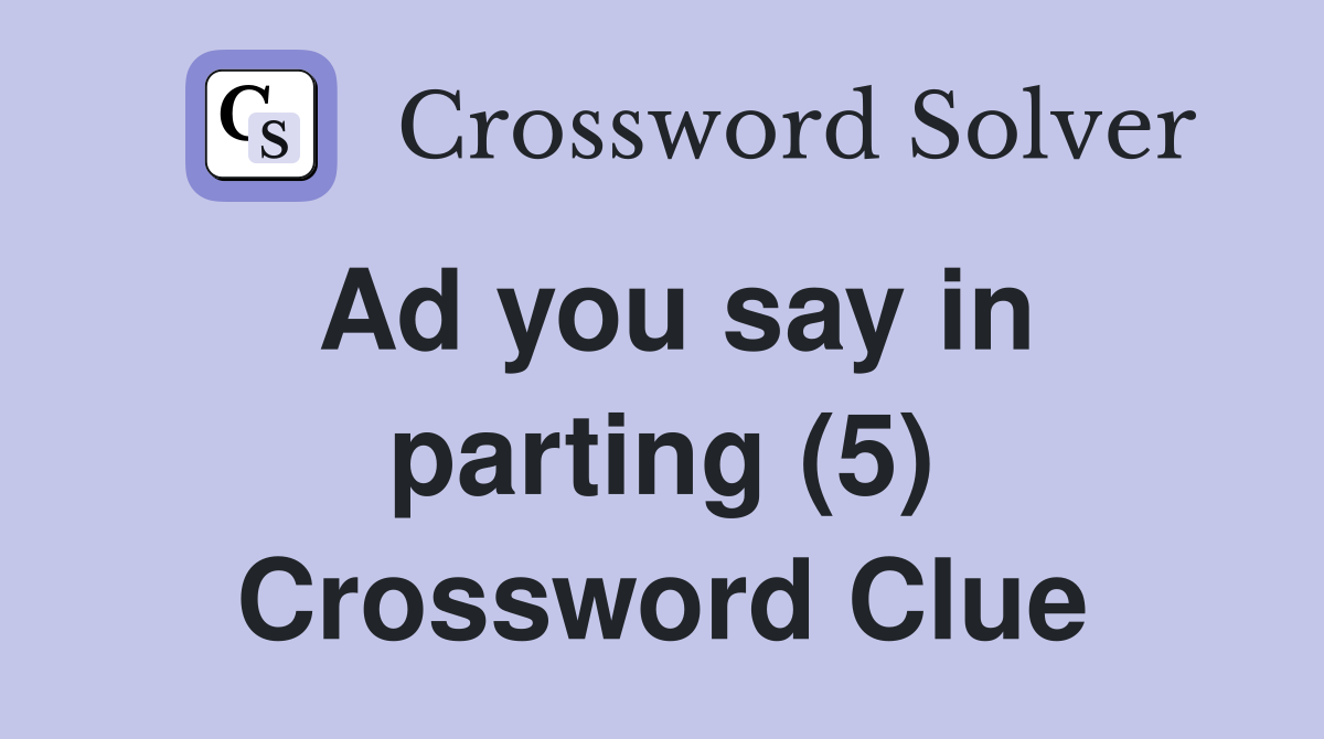 Ad you say in parting (5) Crossword Clue
