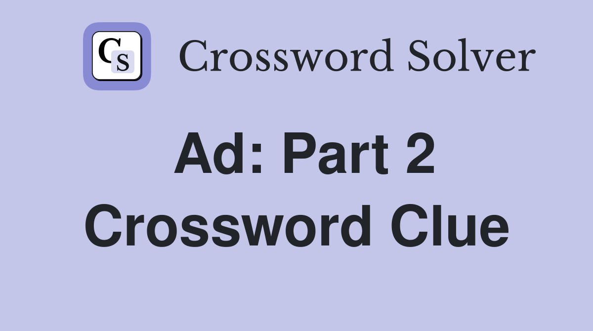 Ad: Part 2 Crossword Clue