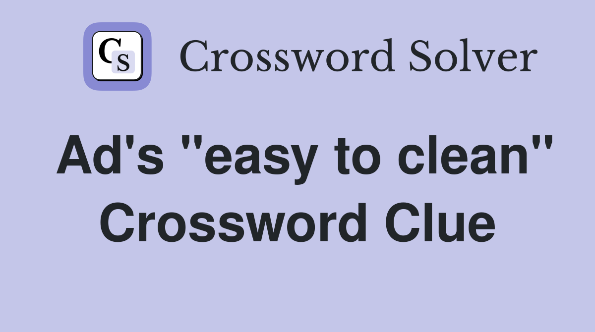 Ad's "easy to clean" Crossword Clue