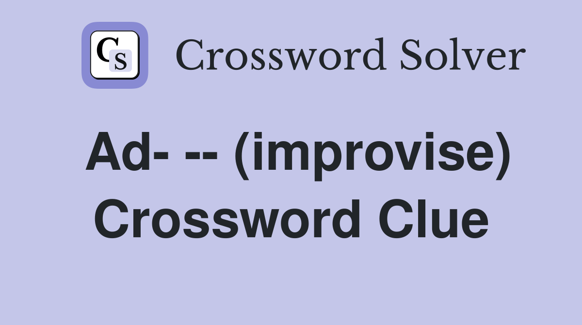 Ad- -- (improvise) Crossword Clue