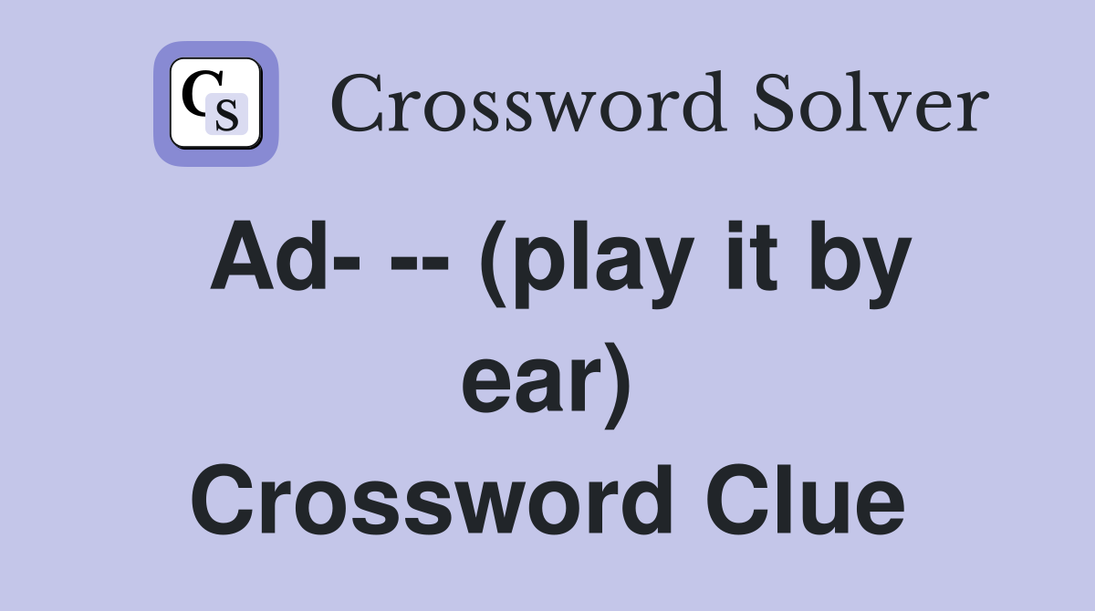 Ad- -- (play it by ear) Crossword Clue