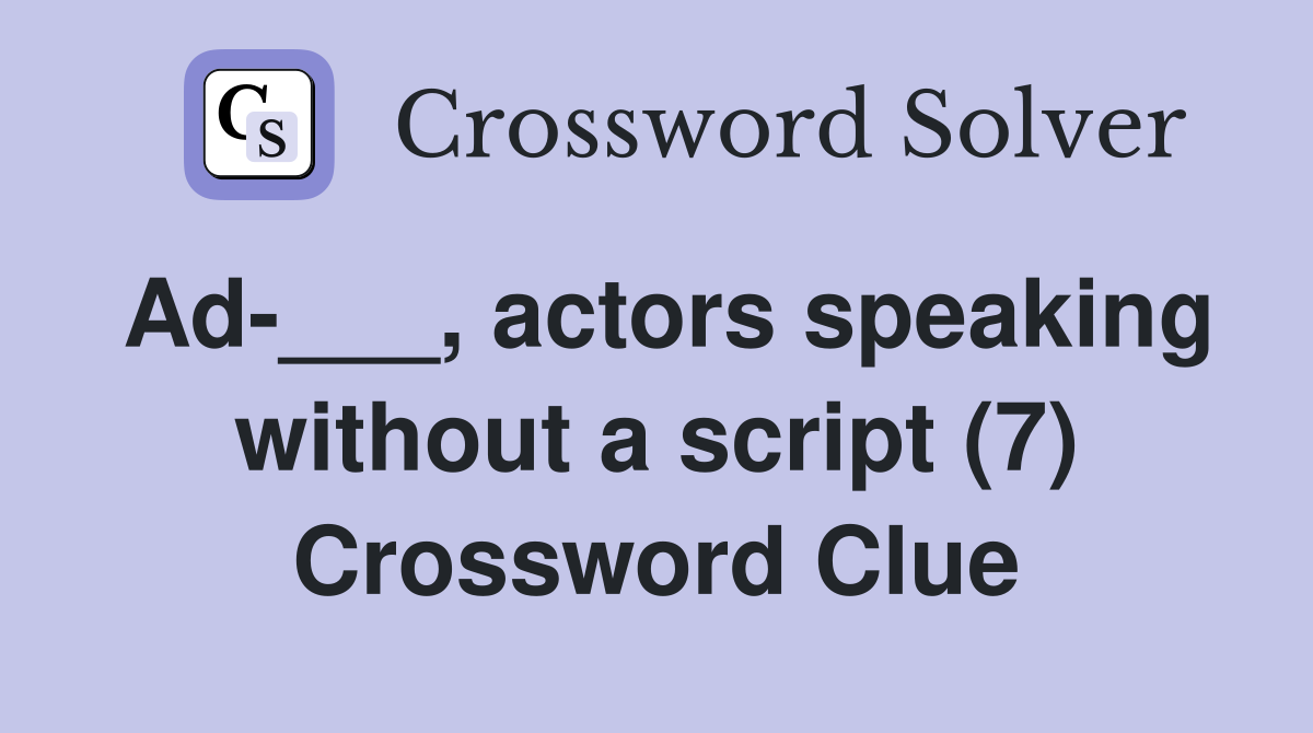 Ad-___, actors speaking without a script (7) Crossword Clue