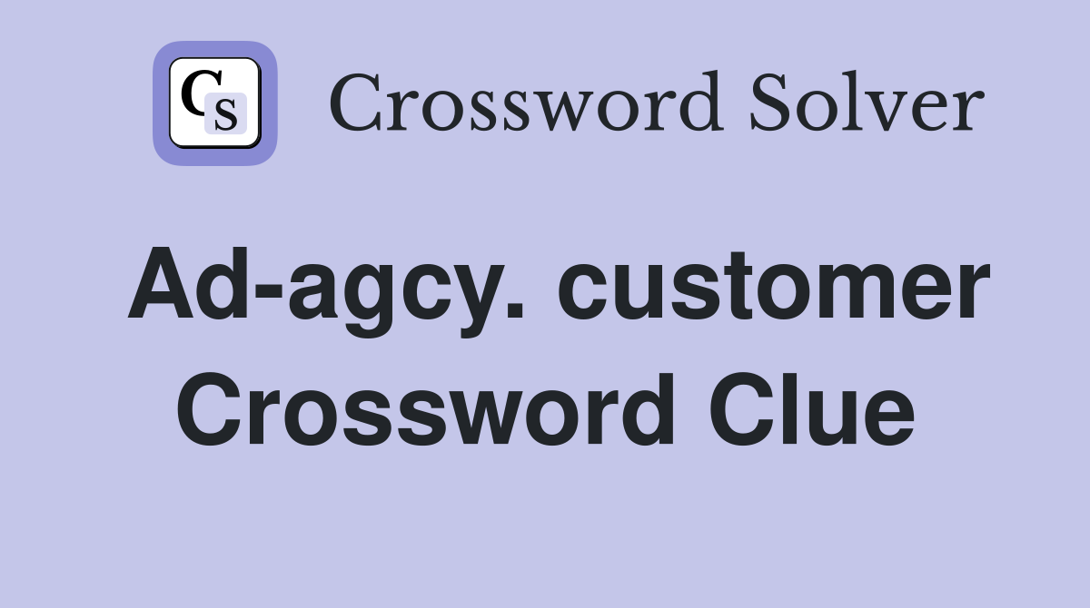 Ad-agcy. customer Crossword Clue